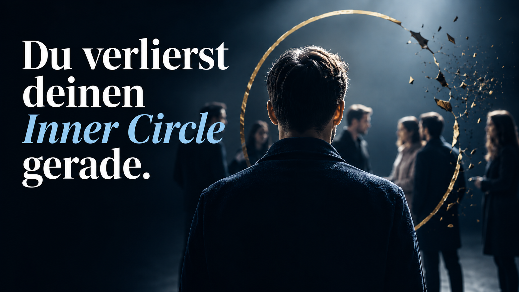 Du verlierst deinen Inner Circle gerade. Du merkst es nur nicht.